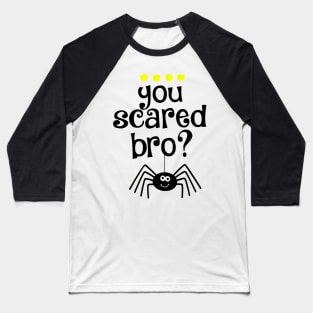You Scared Bro Baseball T-Shirt